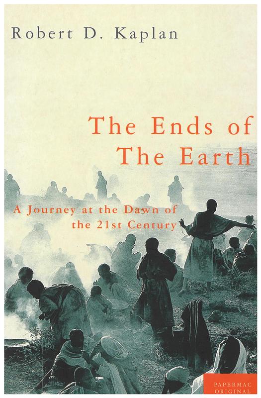 The ends of the earth : a journey at the dawn of the 21st century / Robert D. Kaplan cover