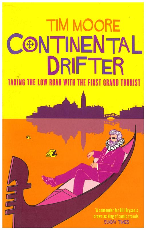 Continental drifter : taking the low road with the first grand tourist / Tim Moore cover