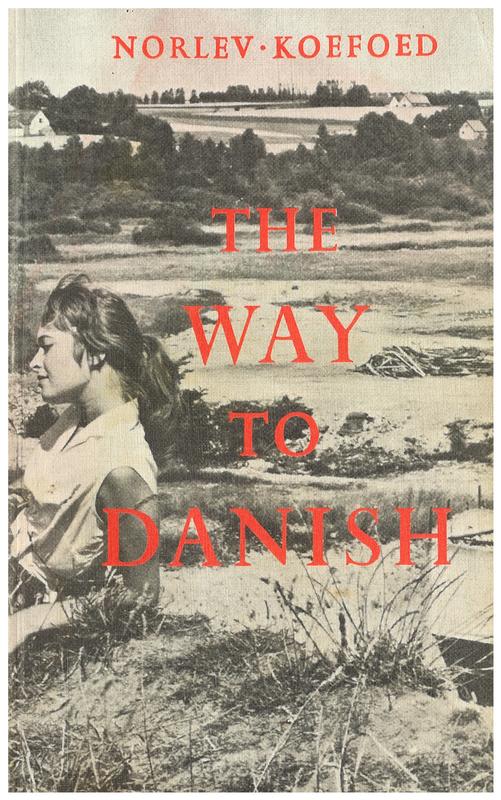 The way to Danish : a textbook in the Danish language / Erling Norlev and H. A. Koefoed cover