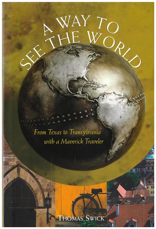 A way to see the world : from Texas to Transylvania with a maverick traveler / Thomas Swick cover