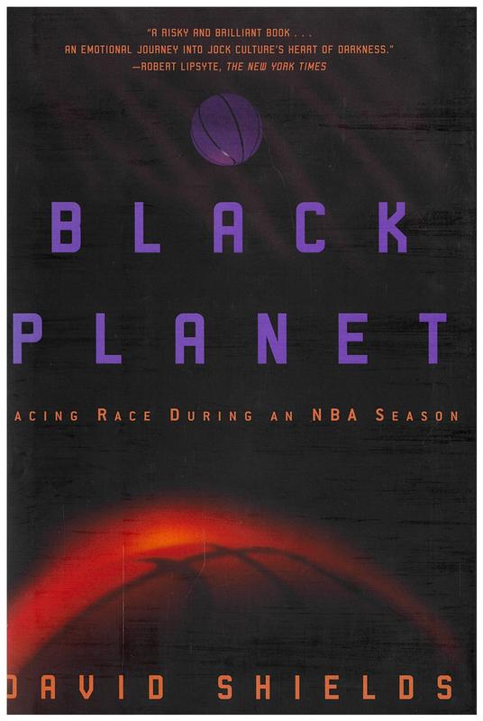 Black planet : facing race during an NBA season / David Shields cover