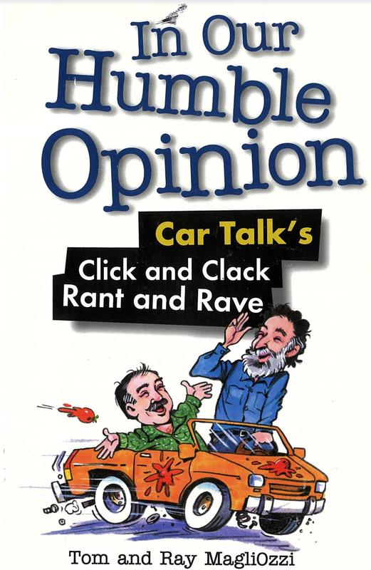 In our humble opinion : Car Talk's click and clack rant and rave / Tom and Ray Magliozzi cover