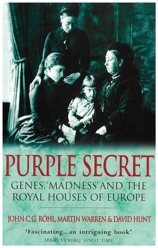 Purple secret : genes, 'madness' and the royal houses of Europe / John C. G. Röhl, Martin Warren & David Hunt cover