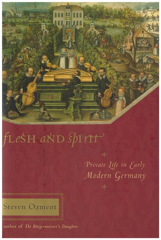 Flesh and spirit : private life in early modern Germany / Steven Ozment cover