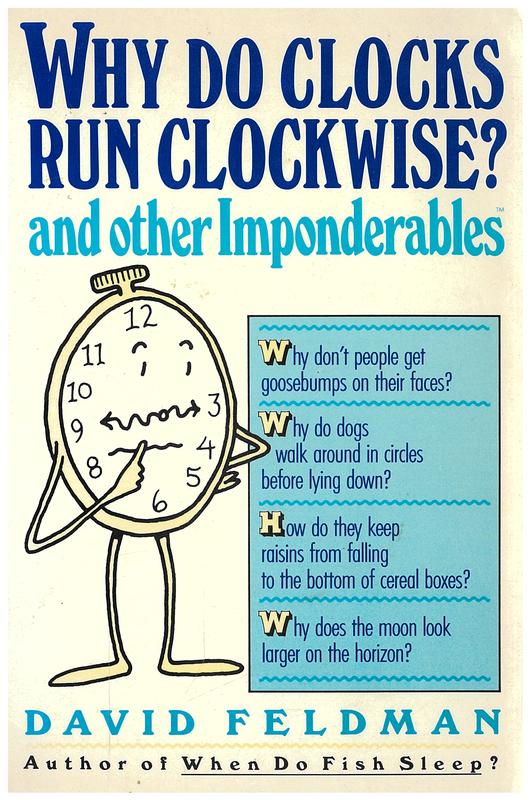 Why do clocks run clockwise? and other imponderables : mysteries of everyday life explained / by David Feldman ; illustrated by Kas Schwan cover