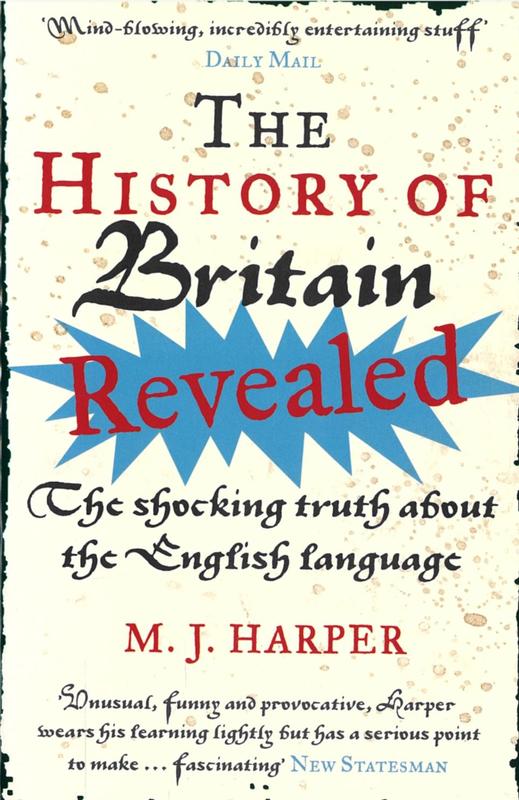 The history of Britain revealed : the shocking truth about the English language / M. J. Harper cover