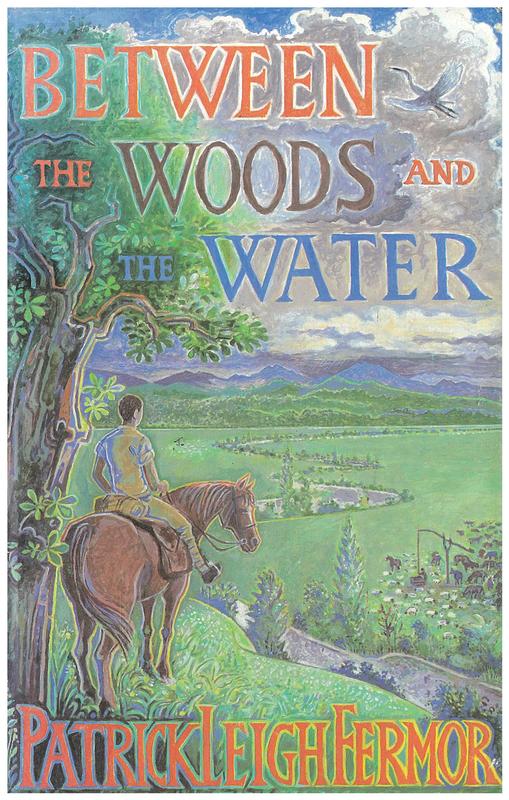 Between the woods and the water : on foot to Constantinople from the Hook of Holland : the middle Danube to the Iron Gates / Patrick Leigh Fermor cover