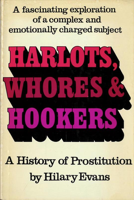 Harlots, whores & hookers : a history of prostitution / Hilary Evans : with the Mary Evans Picture Library cover