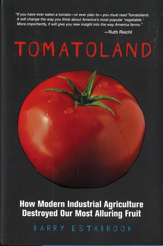 Tomatoland : how modern industrial agriculture destroyed our most alluring fruit / Barry Estabrook cover