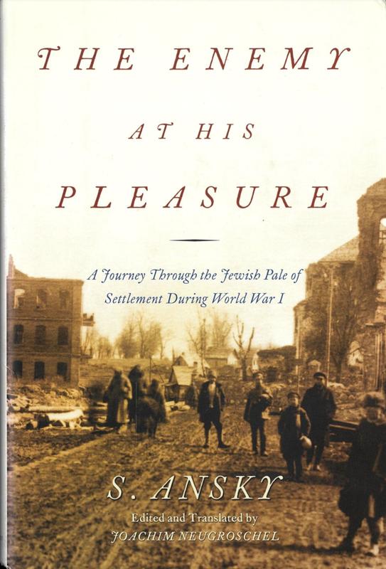 The enemy at his pleasure : a journey through the Jewish pale of settlement during World War I / S. Ansky ; edited and translated by Joachim Neugroschel cover
