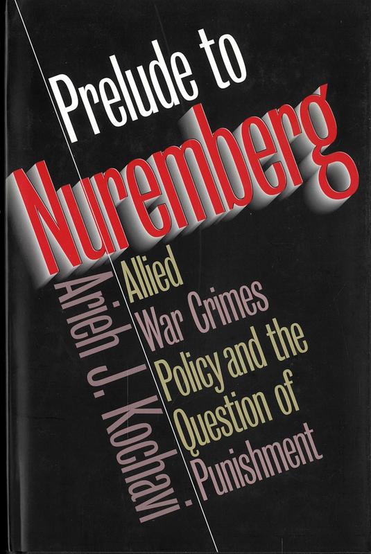 Prelude to Nuremberg : allied war crimes policy and the question of punishment / Arieh J. Kochavi cover
