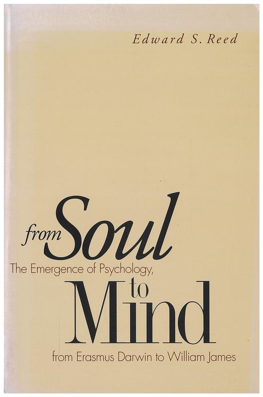 From soul to mind : the emergence of psychology from Erasmus Darwin to William James / Edward S. Reed cover