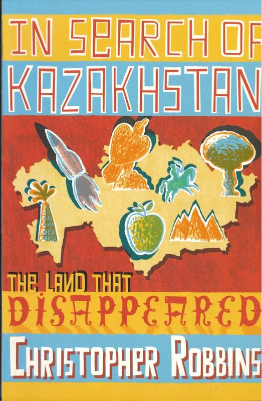In search of Kazakhstan : the land that disappeared / Christopher Robbins cover