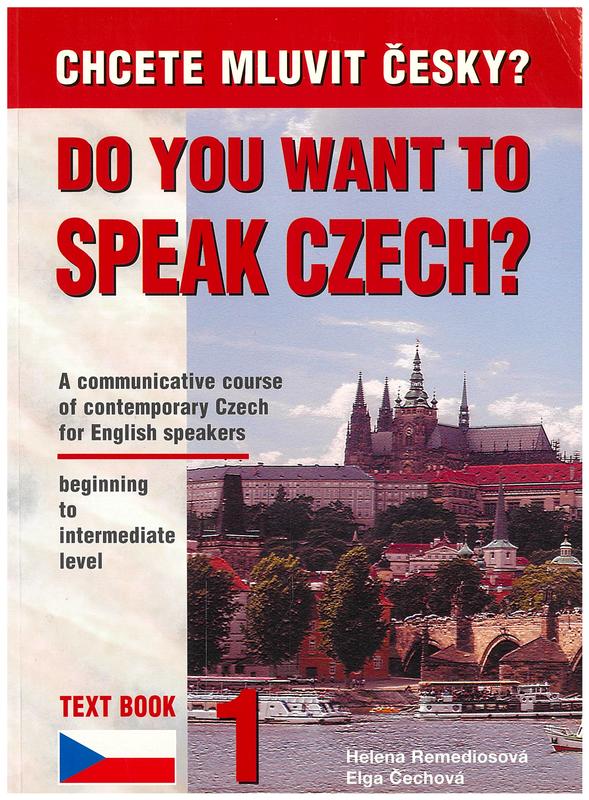 Do you want to speak Czech? : text book 1 : a communicative course of contemporary Czech for English speakers beginning to intermediate level / Helena Remediosová, Elga Čechová cover