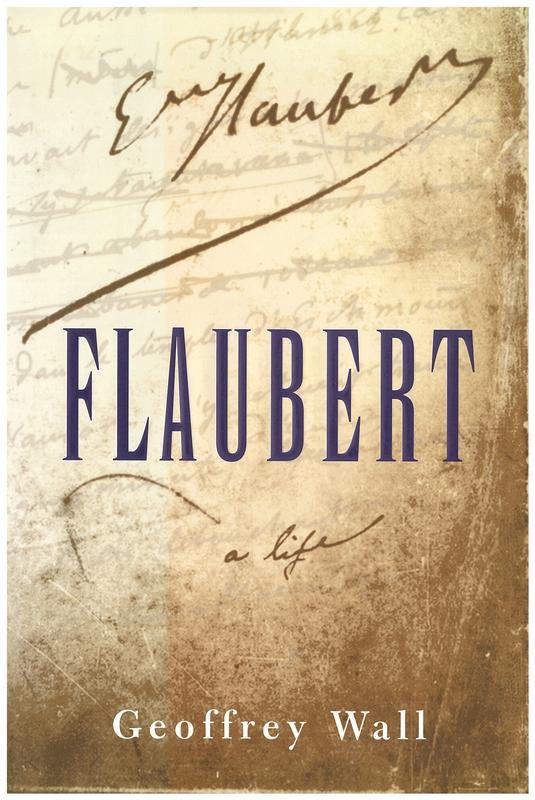 Flaubert : a life / Geoffrey Wall cover