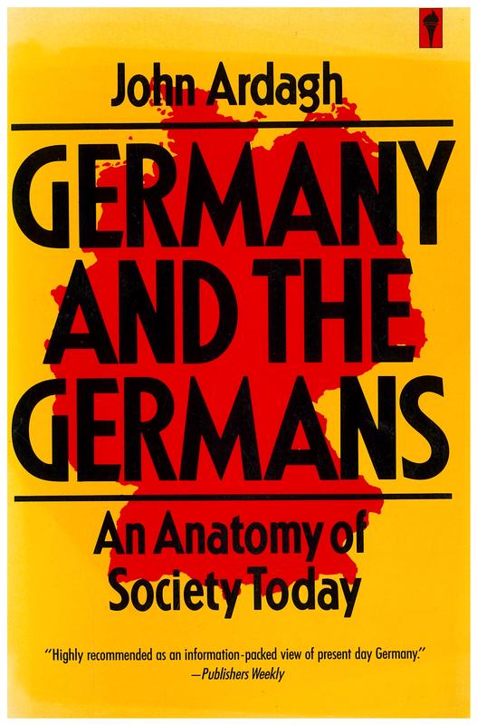 Germany and the Germans : an anatomy of society today / by John Ardagh ; consultant and research assistant, Katharina Schmitz cover