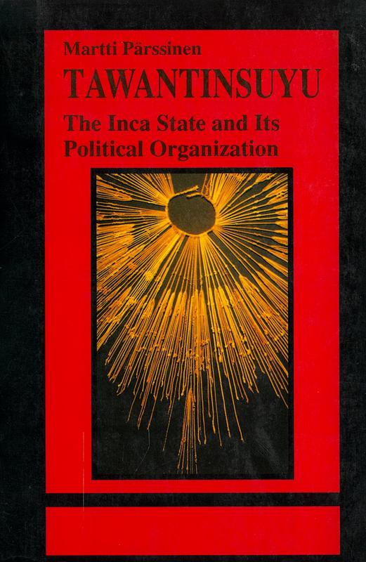 Tawantinsuyu : the Inca state and its political organization / Martti Pärssinen cover