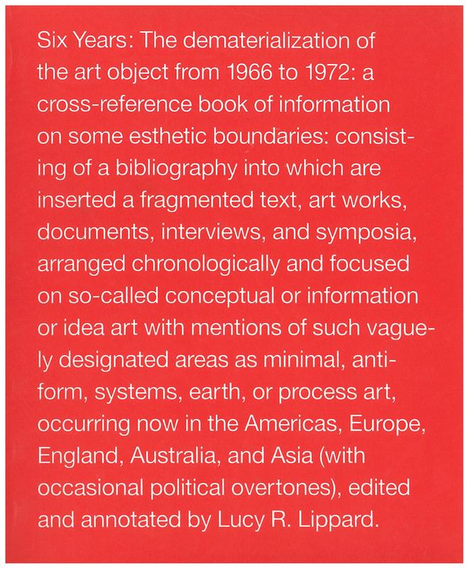 Six years : the dematerialization of the art object from 1966 to 1972 : a cross-reference book of information on some esthetic boundaries : consisting of a bibliography into which are inserted a fragmented text, art works, documents, interviews, and sympo cover