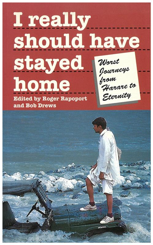 I really should have stayed home : the worst journeys from Harare to eternity / edited by Roger Rapoport & Bob Drews cover