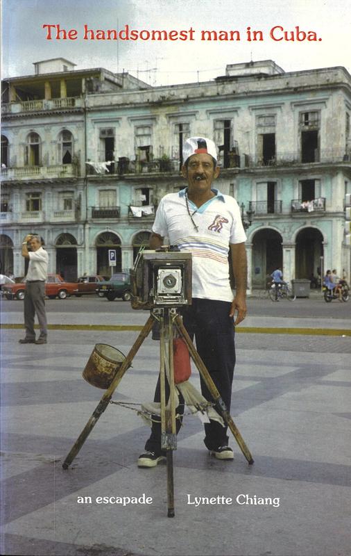 The handsomest man in Cuba : an escapade / Lynette Chiang cover