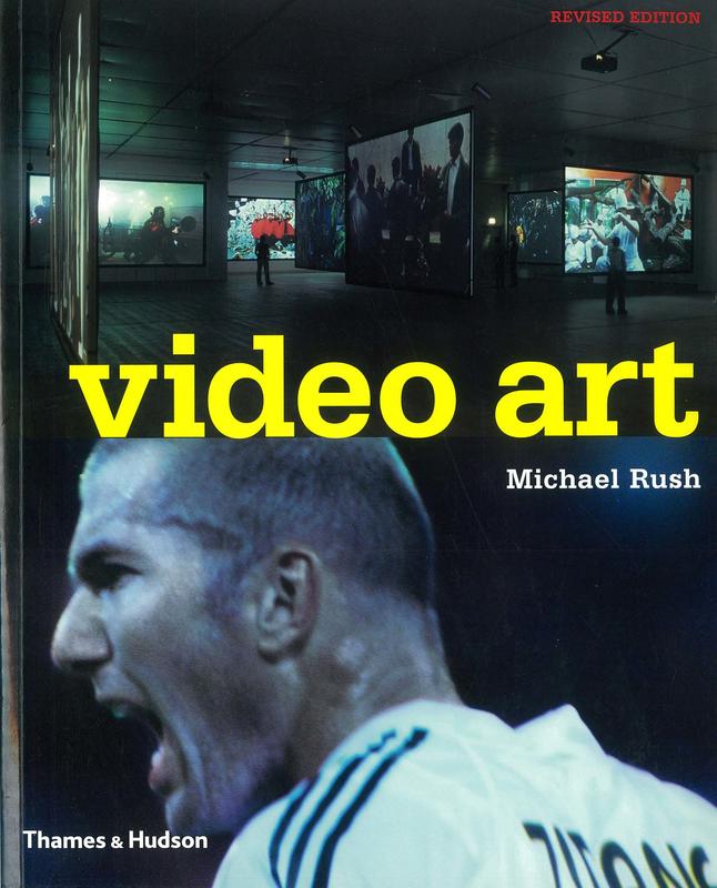 Video art / with 475 illustrations, 372 in colour / Michael Rush cover