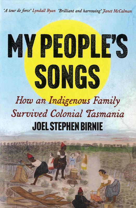 My people's songs : how an indigenous family survived colonial Tasmania / Joel Stephen Birnie cover