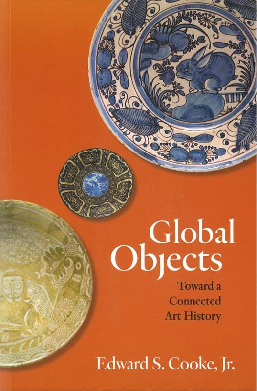 Global objects : toward a connected art history / Edward S. Cooke, Jr. cover