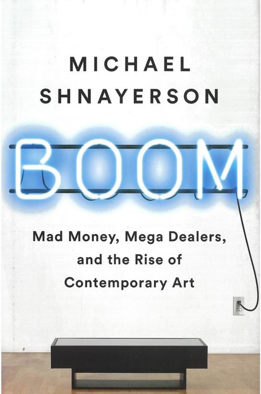 Boom : mad money, mega dealers, and the rise of contemporary art / Michael Shnayerson cover