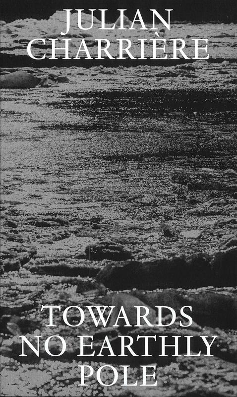Julian Charrière : towards no earthly pole [volume I & II] cover