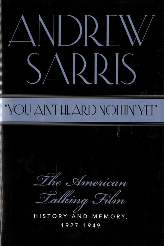 "You ain't heard nothin' yet" : the American talking film history & memory 1927-1949 / Andrew Sarris cover