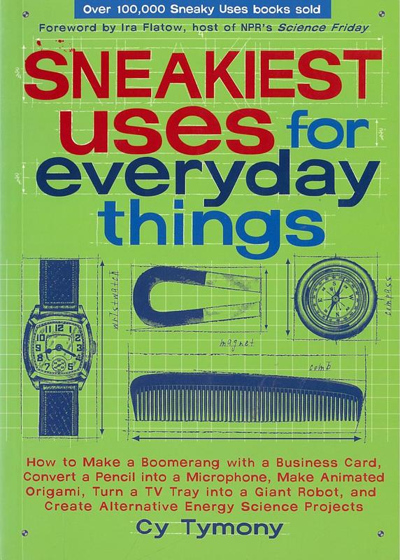Sneakiest uses for everyday things : how to make a boomerang with a business card... / Cy Tymony cover