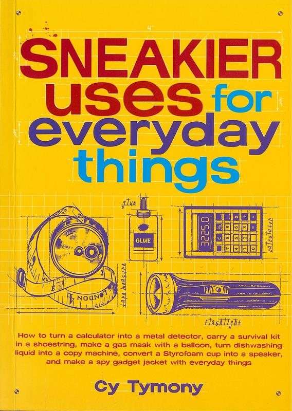 Sneakier uses for everyday things : how to turn a calculator into a metal detector... / Cy Tymony cover