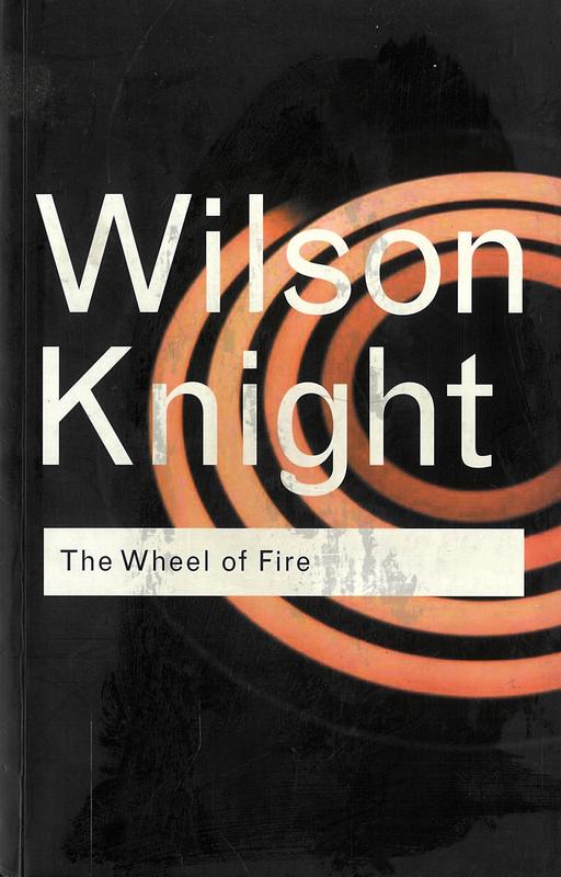 The wheel of fire : interpretations of Shakespearian tragedy / G. Wilson Knight ; introduction by T. S. Eliot cover