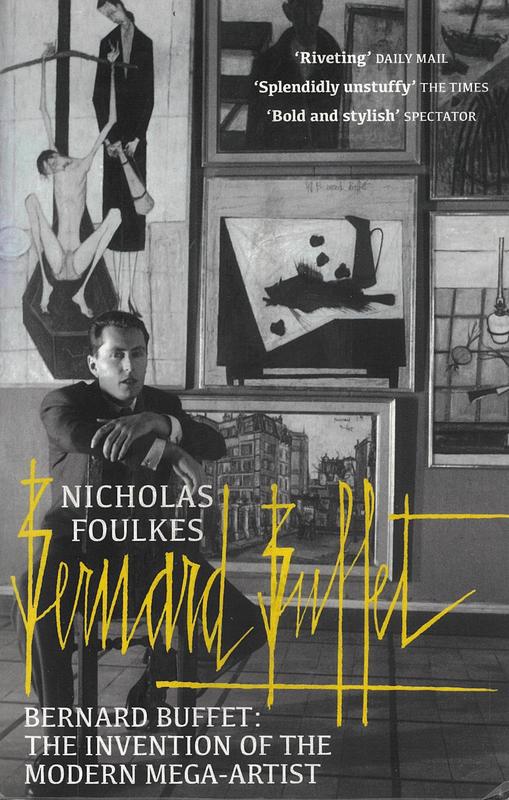Bernard Buffet : the invention of the modern mega-artist / Nicholas Foulkes cover