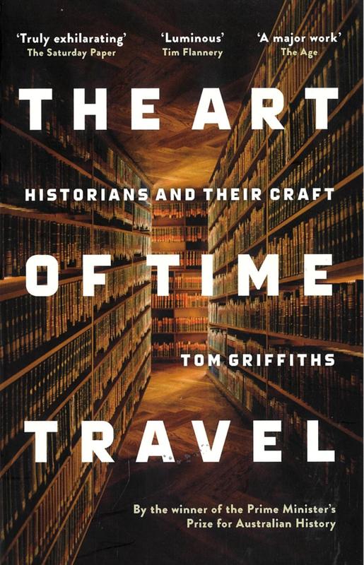 The art of time travel : historians and their craft / Tom Griffiths cover
