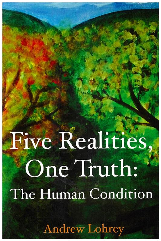 Five realities, one truth : the human condition / Andrew Lohrey cover