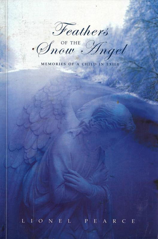 Feathers of the snow angel : memories of a child in exile / Lionel Pearce cover