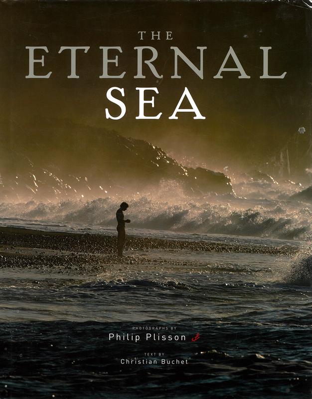 The eternal sea / Philip Plisson ; text by Christian Buchet ; captions by Anne Jankéliowitch cover