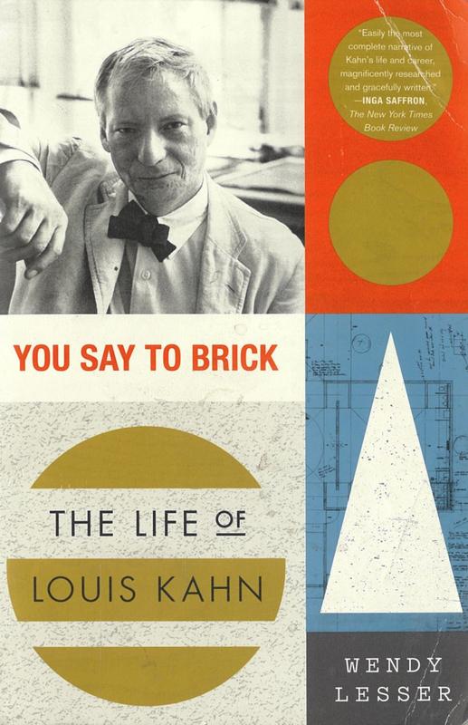 You say to brick : the life of Louis Kahn / Wendy Lesser cover