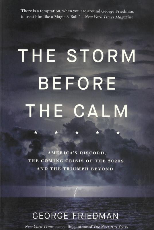 The storm before the calm : America's discord, the coming crisis of the 2020s, and the triumph beyond / George Friedman cover