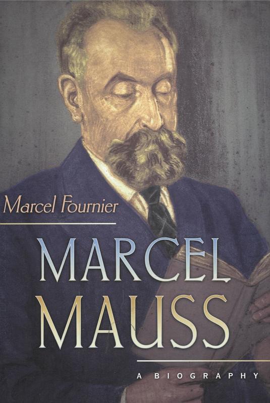 Marcel Mauss : a biography / Marcel Fournier ; translated by Jane Marie Todd cover