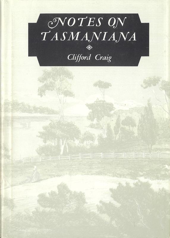 Notes on Tasmaniana : a companion volume to the Engravers of Van Diemen's Land, Old Tasmanian Prints and More Old Tasmanian Prints / Clifford Craig cover
