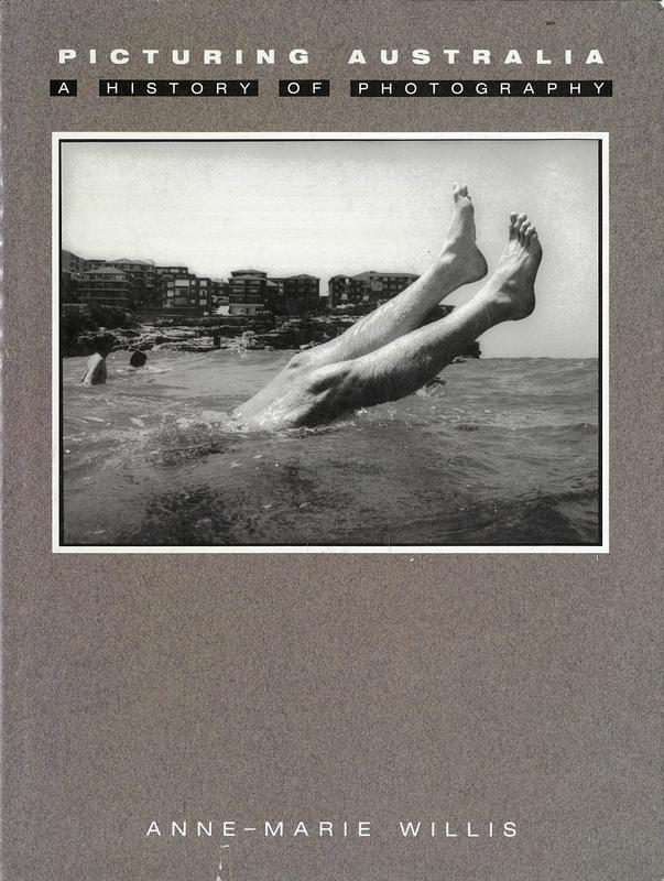 Picturing Australia : a history of photography / Anne-Marie Willis cover