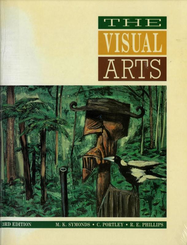 The visual arts : a world survey from prehistoric times to the present, with special reference to Australia and New Zealand / Maurice K. Symonds, Coll Portley, Ralph E. Phillips ; contributors, Sid Mead [and 6 others] cover