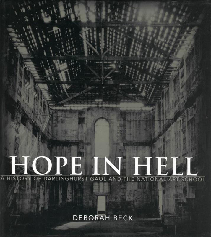 Hope in hell : a history of Darlinghurst Gaol and the National Art School / Deborah Beck cover
