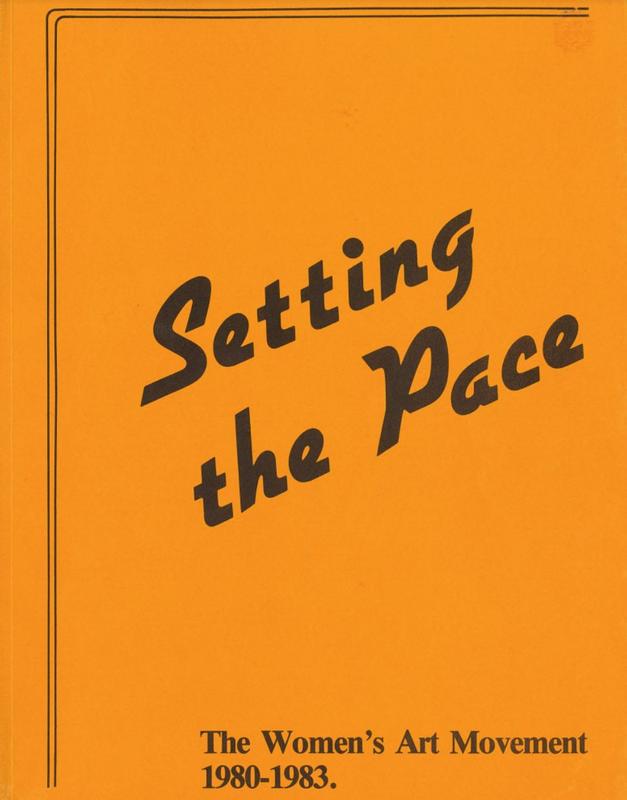 Setting the pace : the Women's Art Movement 1980-1983 / editing, Jane Kent cover
