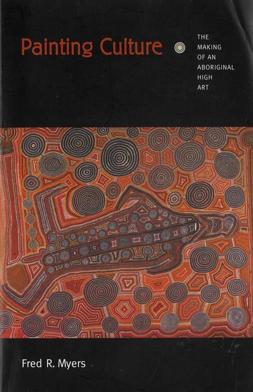 Painting culture : the making of an Aboriginal high art / Fred R. Myers cover