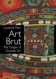 Art Brut : the origins of outsider art / Lucienne Peiry ; translated by James Frank cover