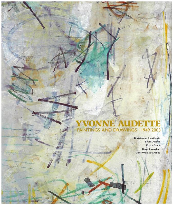 Yvonne Audette : paintings and drawings 1949-2003 / Christopher Heathcote, Bruce Adams, Gerard Vaughan, Kirsty Grant ; preface by Chris Wallace-Crabbe cover