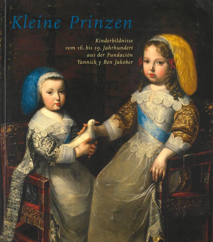 Kleine prinzen : kinderbildnisse vom 16. bis 19 jahrhundert aus der Fundacion Yannick y Ben Jakober / concept, Yannick Vu cover
